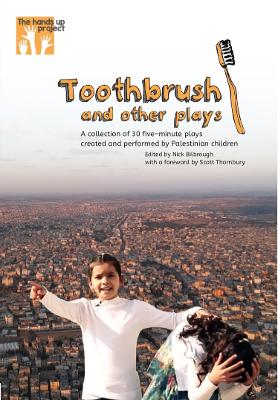 Toothbrush and other plays: A collection of 30 five-minute plays created and performed by Palestinian  children