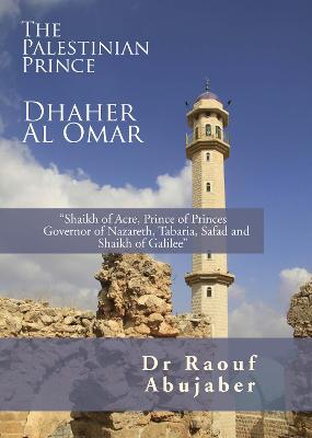 Palestinian Prince: Dhaher Al Omar: Shaikh of Acre, Prince of Princes Governor of Nazareth, Tabaria, Safad and  Shaikh of Galilee Hmf