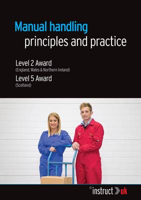 Manual Handling Principles and Practice: Level 2 Award (England, Wales & Northern Ireland) Level 5 Award (Scotland)