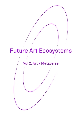 Future Art Ecosystems 2: Art x Metaverse