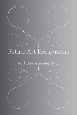 Future Art Ecosystems 5: Art x Creative R&D