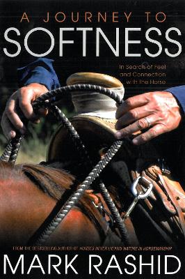 Journey to Softness: In Search of Feel and Connection with the Horse