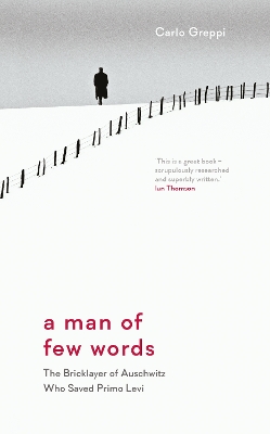 Man of Few Words: The Bricklayer of Auschwitz Who Saved Primo Levi