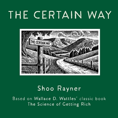 Certain Way: Based on Wallace D. Wattles' classic book The Science of Getting Rich