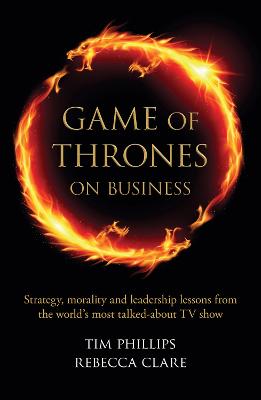 Game of Thrones on Business: Strategy, morality and leadership lessons from the world's most talked about  TV show UK ed.