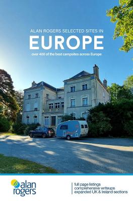 Alan Rogers Selected Sites in Europe: Over 400 of the best campsites across  Europe 2023 55th Revised edition, 55