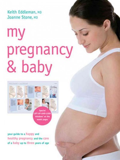 My Pregnancy & Baby: Your Guide to a Happy and Healthy Pregnancy and the Care of a Baby Up to  Three Years of Age