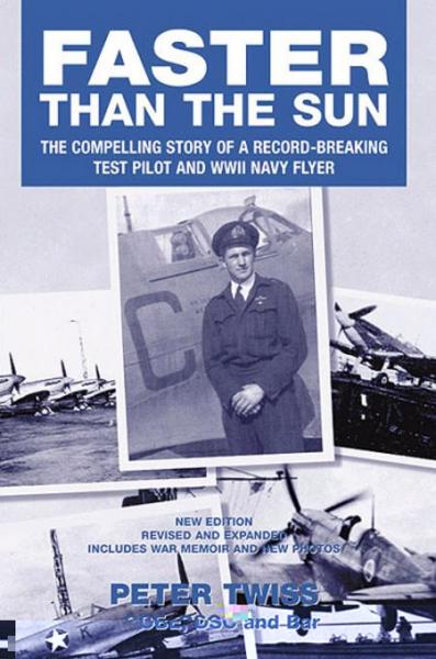 Faster Than The Sun: The Compelling Story of a Record-Breaking Test Pilot and WWII Navy Flyer