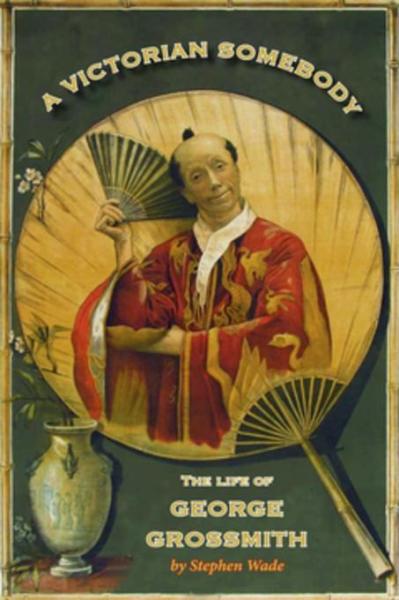 Victorian Somebody: The Life of George Grossmith