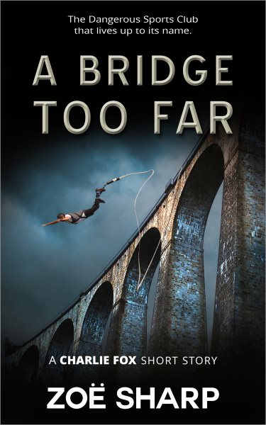 Bridge Too Far: from the Fox Five Reloaded Charlie Fox Short Story Collection