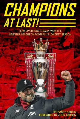 Champions At Last!: How Liverpool Finally Won The Premier League in Footballs Longest Season