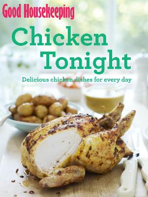 Good Housekeeping Chicken Tonight!: Delicious chicken dishes for every day