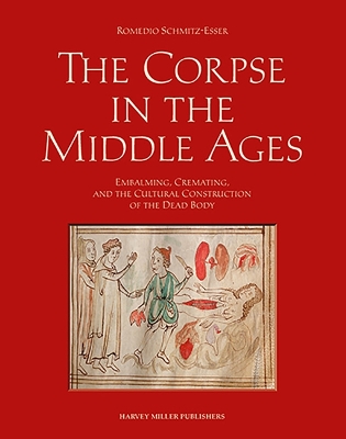 Corpse in the Middle Ages: Embalming, Cremating, and the Cultural Construction of the Dead Body