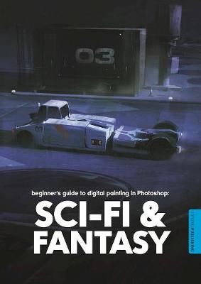 Beginner's Guide to Digital Painting in Photoshop: Sci-Fi and Fantasy