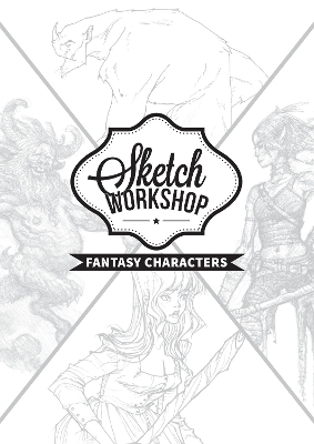 Sketch Workshop: Fantasy Characters: Fantasy Characters