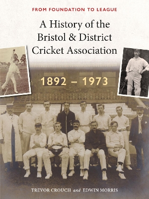 History of the Bristol & District Cricket Association: From Foundation to League
