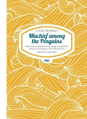 Mischief Among the Penguins Paperback: Hand (man) wanted for long voyage in small boat. No pay, no prospects, not  much pleasure. New edition