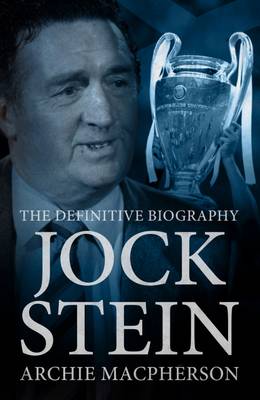 Jock Stein: The Definitive Biography