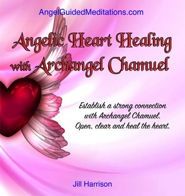 Angelic Heart Healing with Archangel Chamuel - Guided Meditation