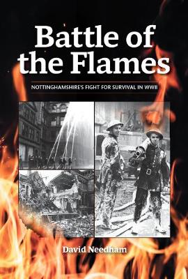 Battle of the Flames: Nottinghamshire's fight for survival in WWII 2nd edition
