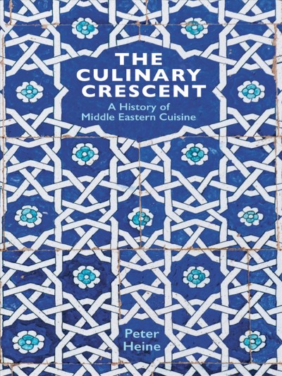 Culinary Crescent: A History of Middle Eastern Cuisine