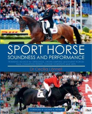 Sport Horse: Soundness and Performance  Training Advice for Dressage, Showjumping and  Event Horses from Champion Riders, Equine Scientists and Vets