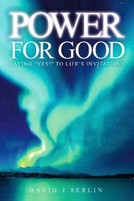 Power for Good: Saying &quote;Yes!&quote; to Life's Invitations...