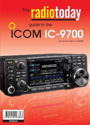 RADIO TODAY GUIDE TO THE ICOM IC-9700: RADIO TODAY GUIDE TO THE ICOM IC-9700
