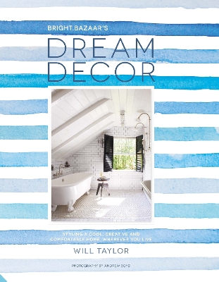 Dream Decor: Styling a Cool, Creative and Comfortable Home, Wherever You Live