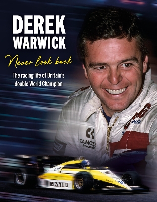 Derek Warwick: Never Look Back: The racing life of Britains double World Champion