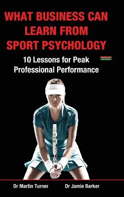 What Business Can Learn from Sport Psychology: Ten Lessons for Peak Professional Performance