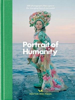 Portrait Of Humanity: 200 Photographs That Celebrate Global Unity
