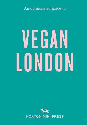 Opinionated Guide to Vegan London, An: First Edition