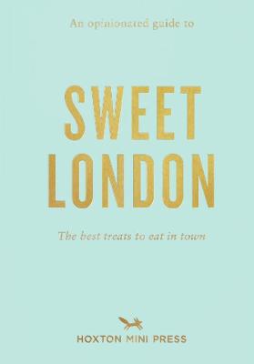 Opinionated Guide to Sweet London