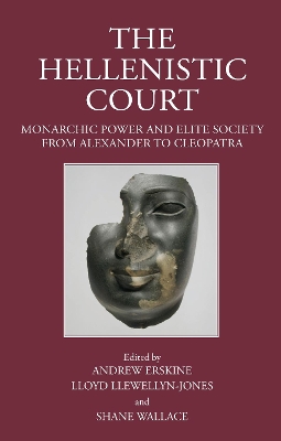 Hellenistic Court: Monarchic Power and Elite Society from Alexander to Cleopatra