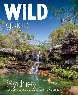 Wild Guide Sydney Australia: Swimming, hiking, beach, forest and sunset adventures
