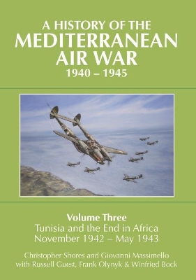 History of the Mediterranean Air War, 1940-1945: Volume Three: Tunisia and the end in Africa, November 1942 - May 1943