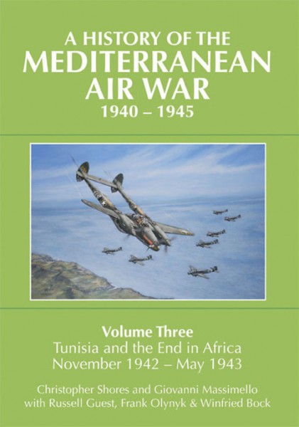 History of the Mediterranean Air War, 1940-1945: Volume Three: Tunisia and the End in Africa, November 1942-1943