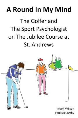Round In My Mind: The Golfer and The Sport Psychologist on The Jubilee Course at St. Andrews