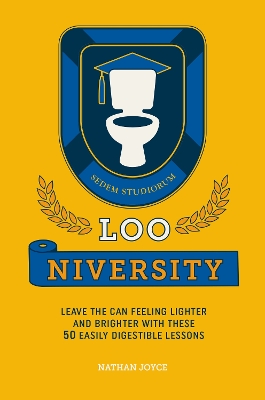 Loo-niversity: Leave the Can Feeling Lighter and Brighter with These 50 Easily Digestible  Lessons