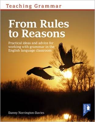 Teaching Grammar: From rules to reasons: From Rules to Reasons