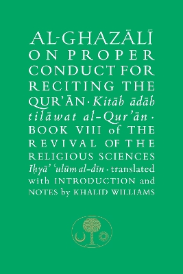 Al-Ghazali on Proper Conduct for Reciting the Quran: Book VIII of the Revival of the Religious Sciences