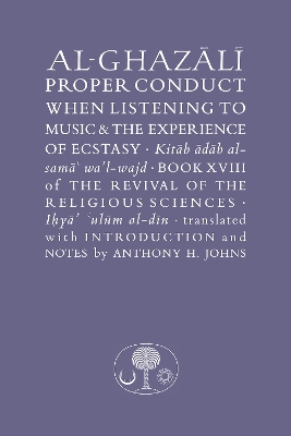 Al-Ghazali on Proper Conduct when Listening to Music and the Experience of  Ecstasy: Book XVIII of the Revival of the Religious Sciences