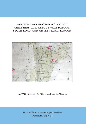 Medieval Occupation Sites at Slough Cemetery, Arbour Vale School, Stoke  Road, and Whitby Road, Slough 2019