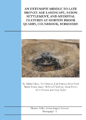 Extensive Middle to Late Bronze Age Landscape, Saxon Settlement, and  Medieval Features at Horton Brook Quarry, Colnbrook, Berkshire