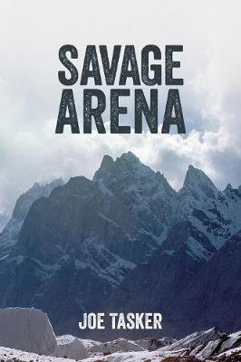 Savage Arena: K2, Changabang and the North Face of the Eiger