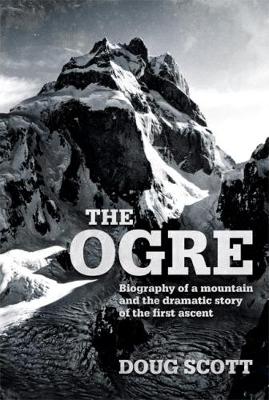 Ogre: Biography of a mountain and the dramatic story of the first ascent