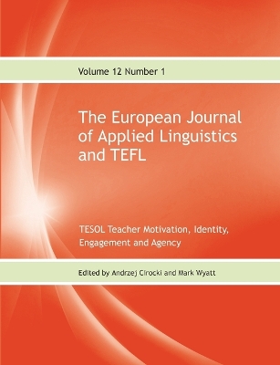European Journal of Applied Linguistics and TEFL Volume 12 Number 1: TESOL Teacher Motivation, Identity, Engagement and Agency