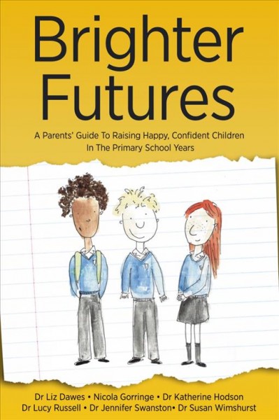 Brighter Futures: A Parents' Guide To Raising Happy, Confident Children In The Primary School  Years