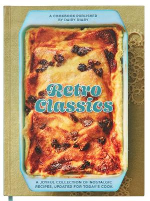 Retro Classics: A joyful collection of nostalgic recipes, updated for today's cook